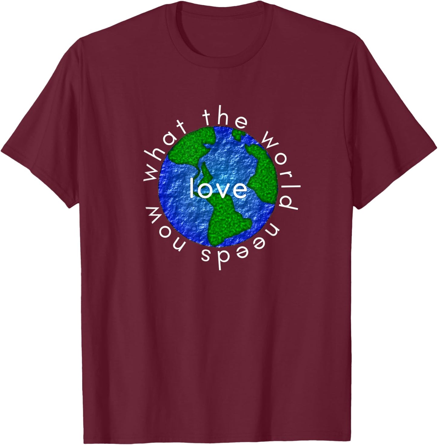 What the World Needs Now is Love Kindness Anti-bully T-Shirt - T-Shirt | Maroon