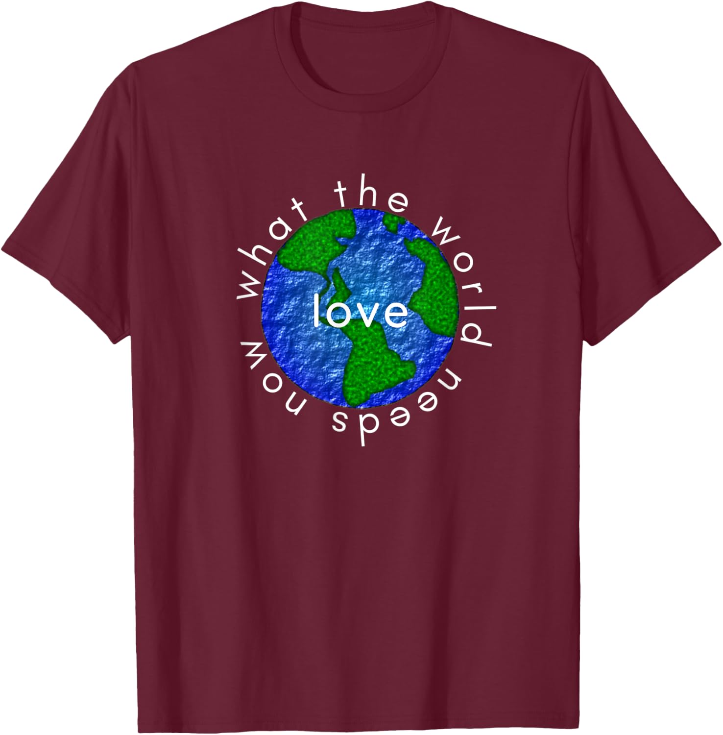 What the World Needs Now is Love Kindness Anti-bully T-Shirt - T-Shirt | Maroon