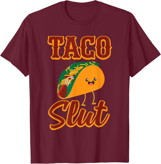 Taco SLUT Someone Who Tries all Kinds Of Taco's T-Shirt - T-Shirt | Maroon