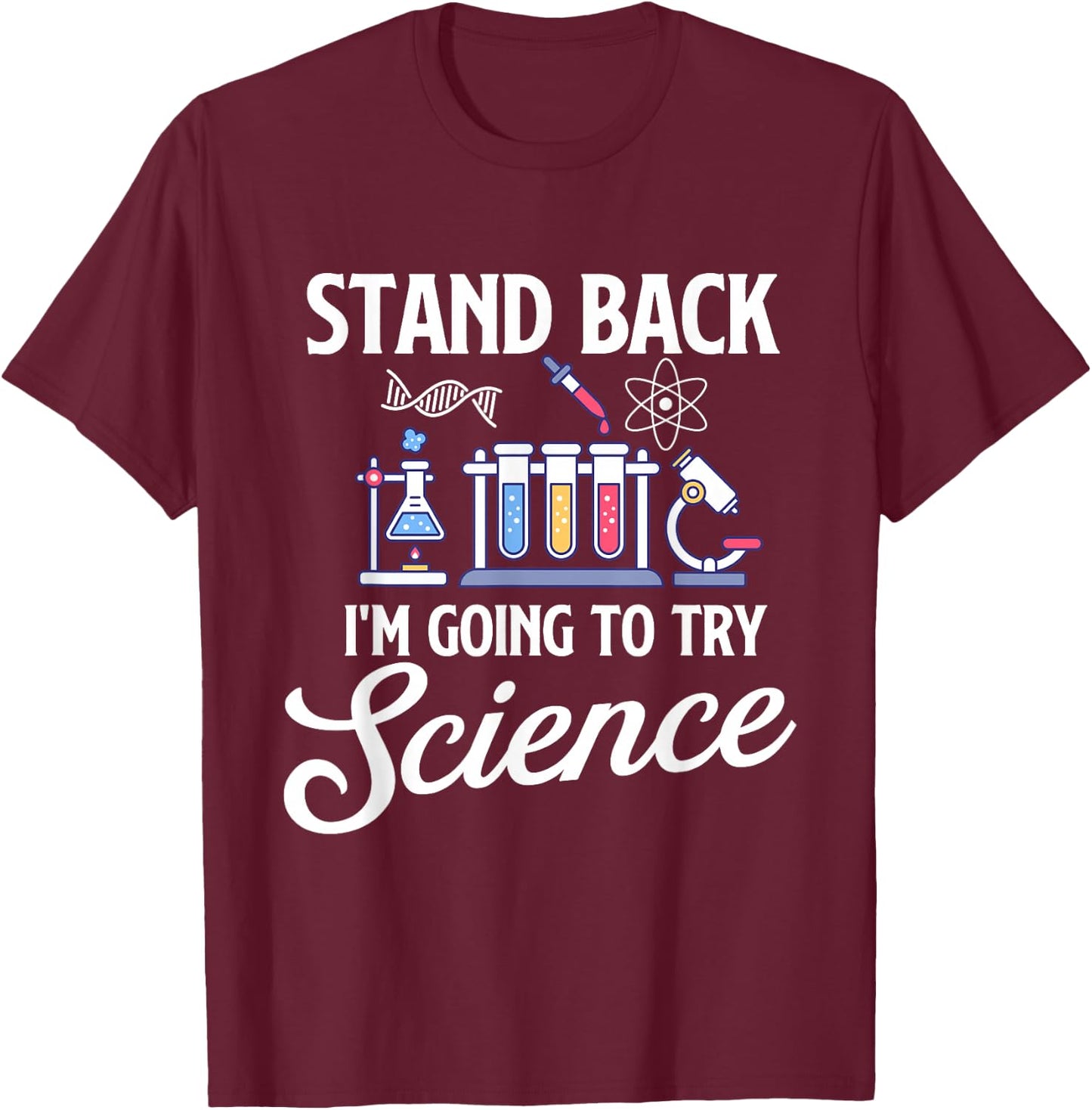 Stand Back I'm Going To Try Science - Biologist Science Fan T-Shirt - T-Shirt | Maroon