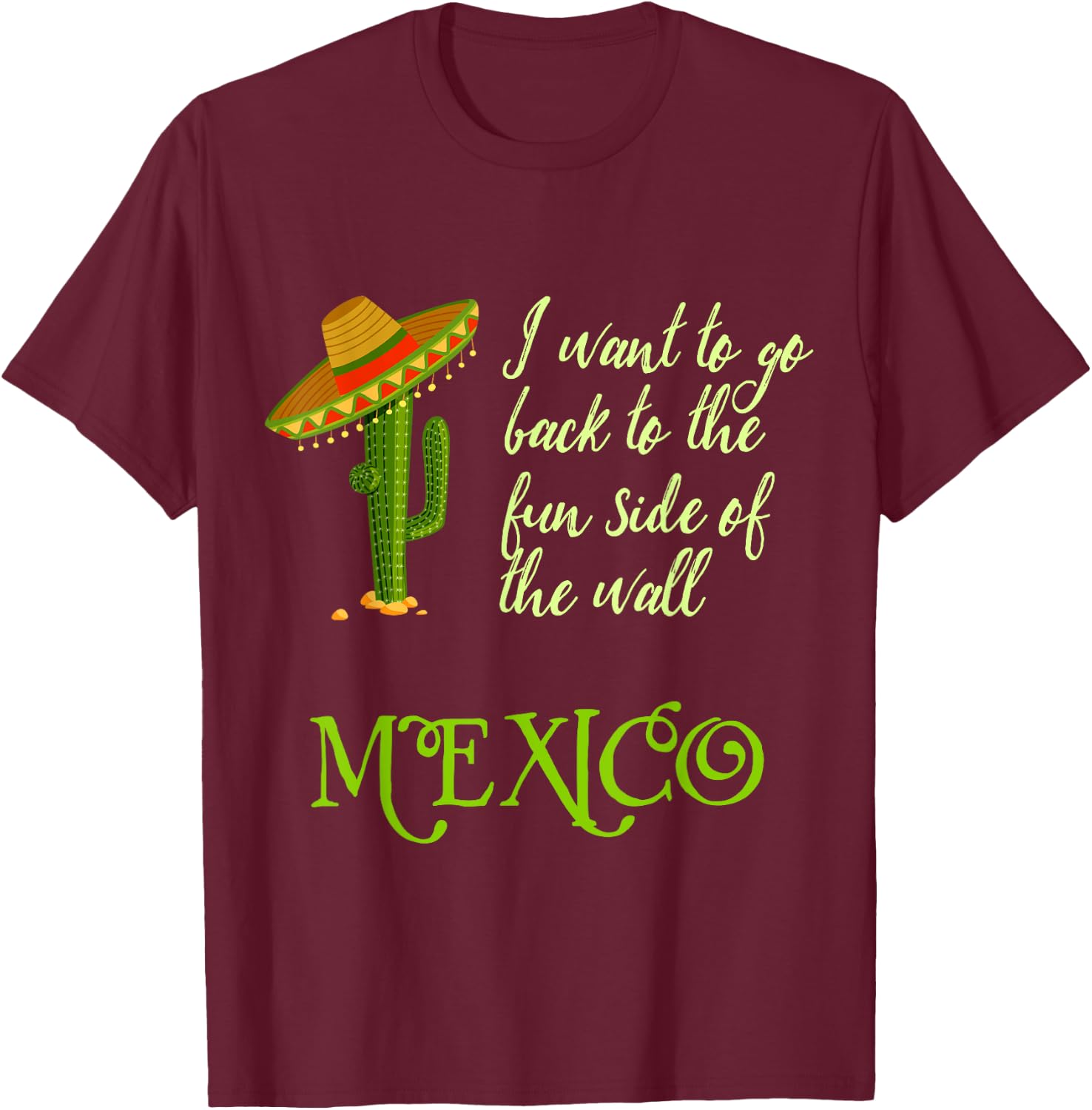 The Fun Side of the Wall Funny Mexico Men Women T Shirt T-Shirt - T-Shirt | Maroon
