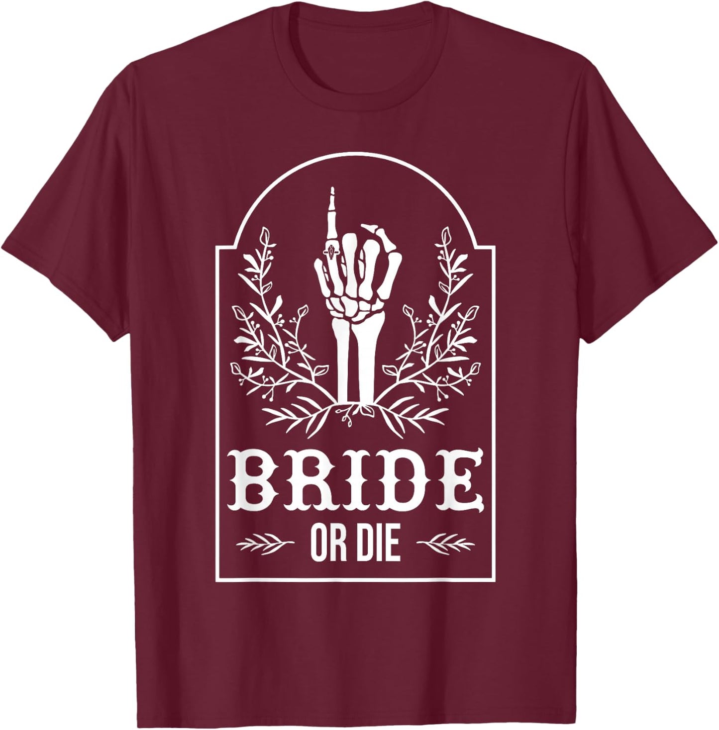 Bride Or Die Skeleton Hand Gothic Bachelorette Party T-Shirt - T-Shirt | Maroon