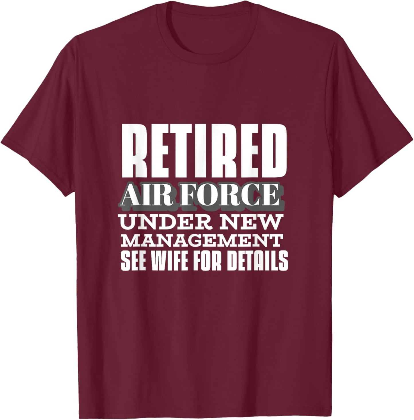 Retired Air Force Under New Management Retirement Gifts Men T-Shirt - T-Shirt | Maroon