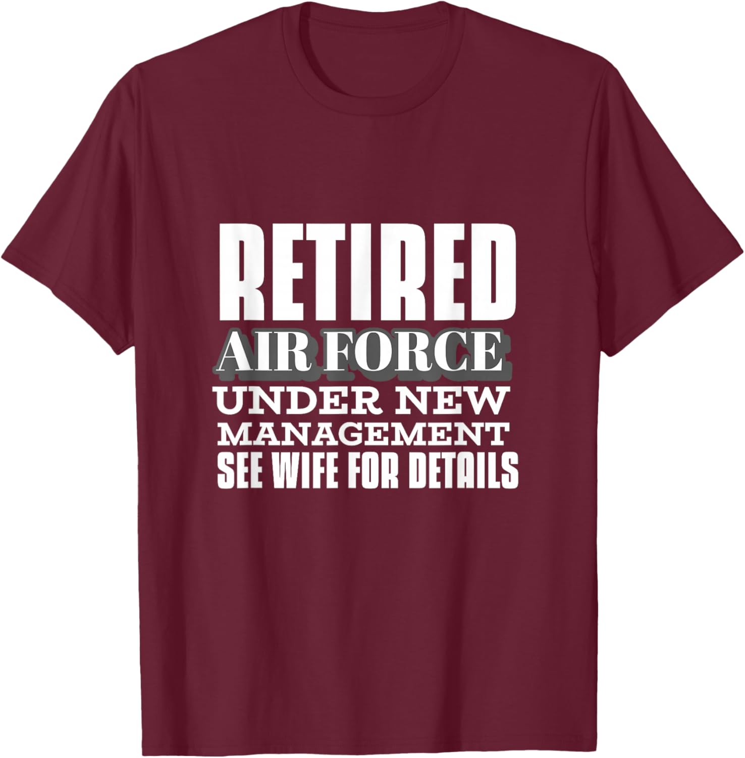 Retired Air Force Under New Management Retirement Gifts Men T-Shirt - T-Shirt | Maroon