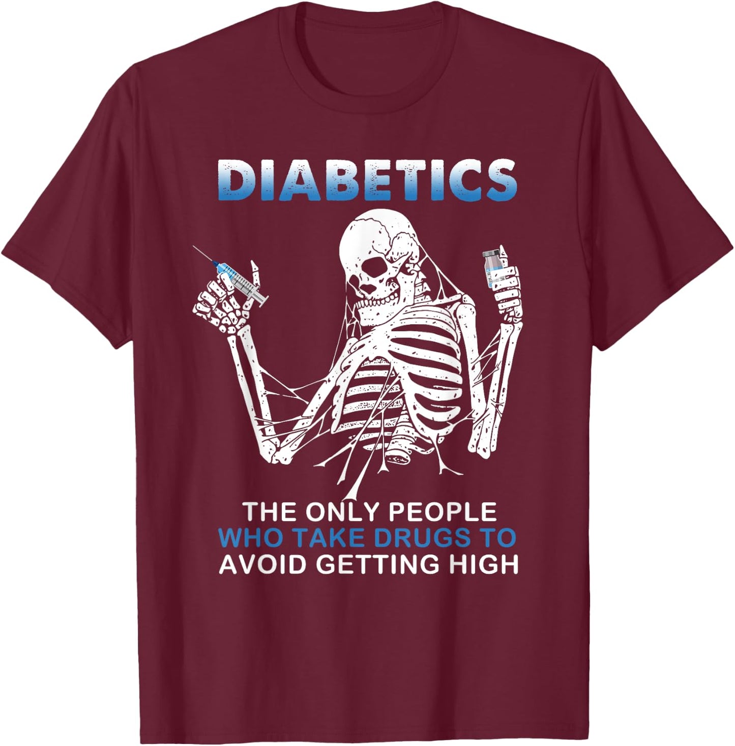 Diabetics The Only People Who Take Drugs To Avoid Skeleton T-Shirt - T-Shirt | Maroon