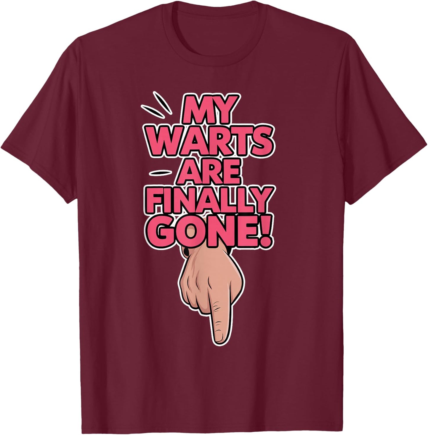 My Warts are Finally Gone - Embarrassing and Funny Gag T-Shirt - T-Shirt | Maroon