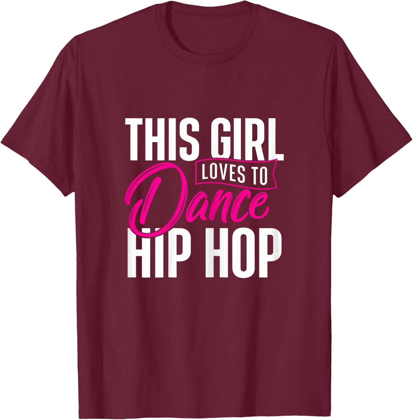 Girl Loves to Dance Hip Hop - Hiphop Dancer Breakdancing T-Shirt - T-Shirt | Maroon
