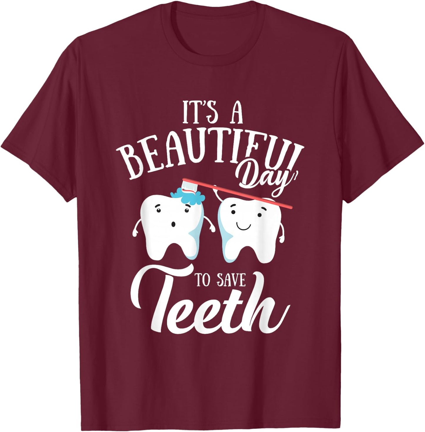 It's a Beautiful Day to Save Teeth Funny Dental Hyg T-Shirt - T-Shirt | Maroon