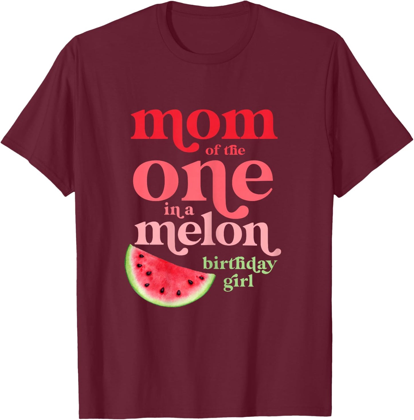 Mom of the One In A Melon Birthday Girl Watermelon First T-Shirt - T-Shirt | Maroon