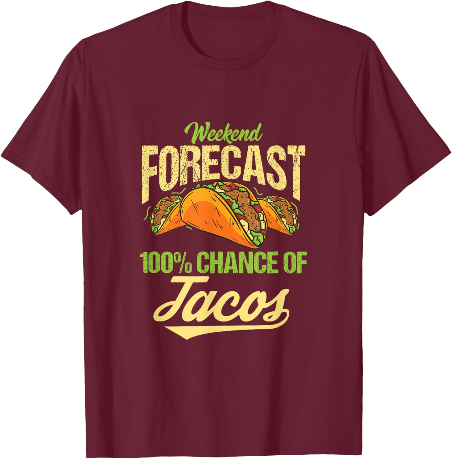 Funny Cinco de Mayo Weekend Forecast 100% Chance of Tacos T-Shirt - T-Shirt | Maroon