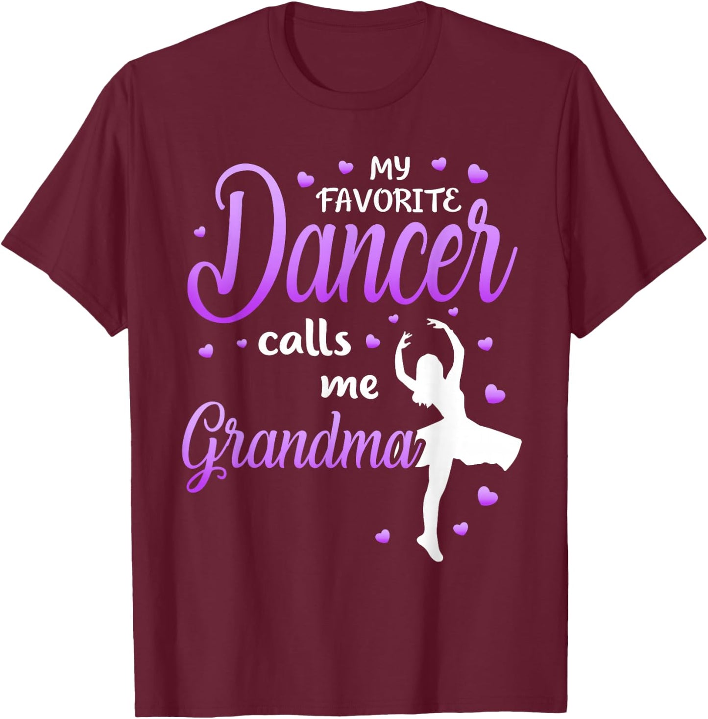 My Favorite Dancer Calls Me Grandma Dance Grandma Grandkid T-Shirt - T-Shirt | Maroon