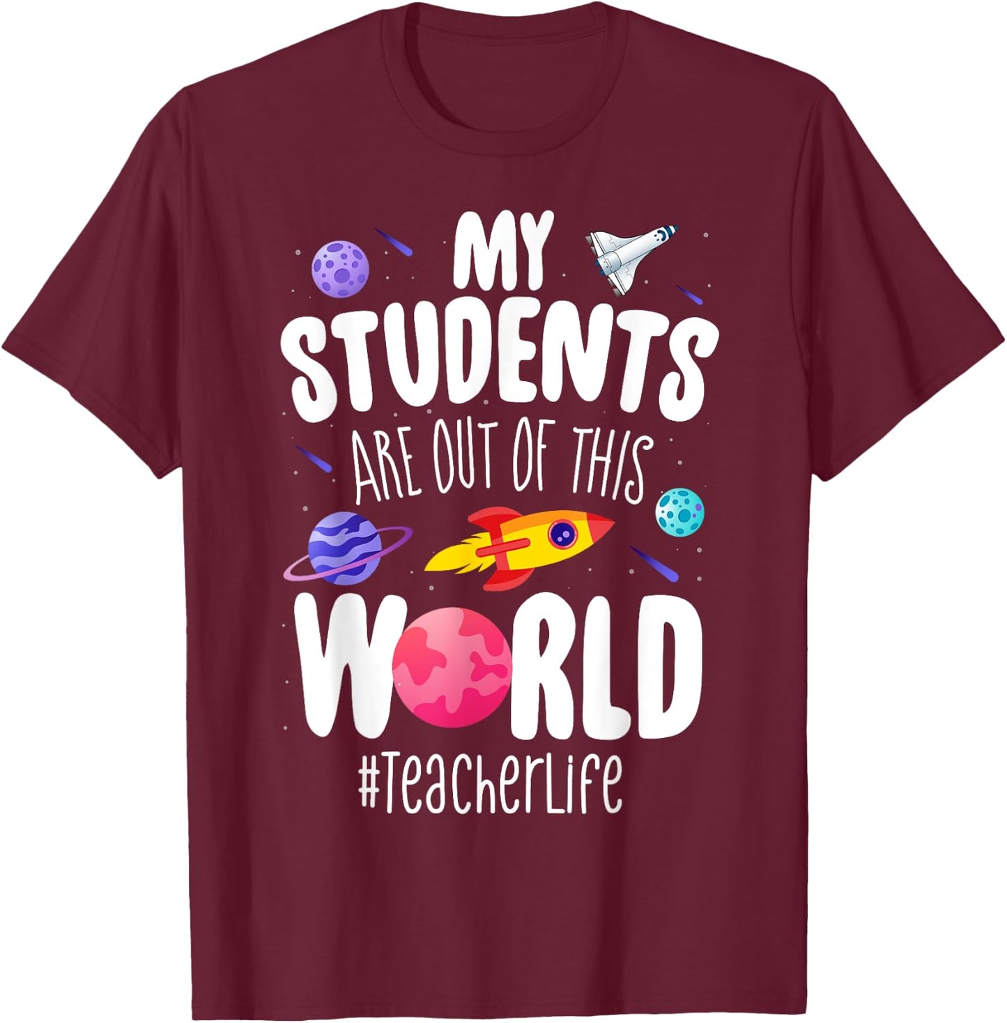 Teacher Life My Students Are Out Of This World Space School T-Shirt - T-Shirt | Maroon