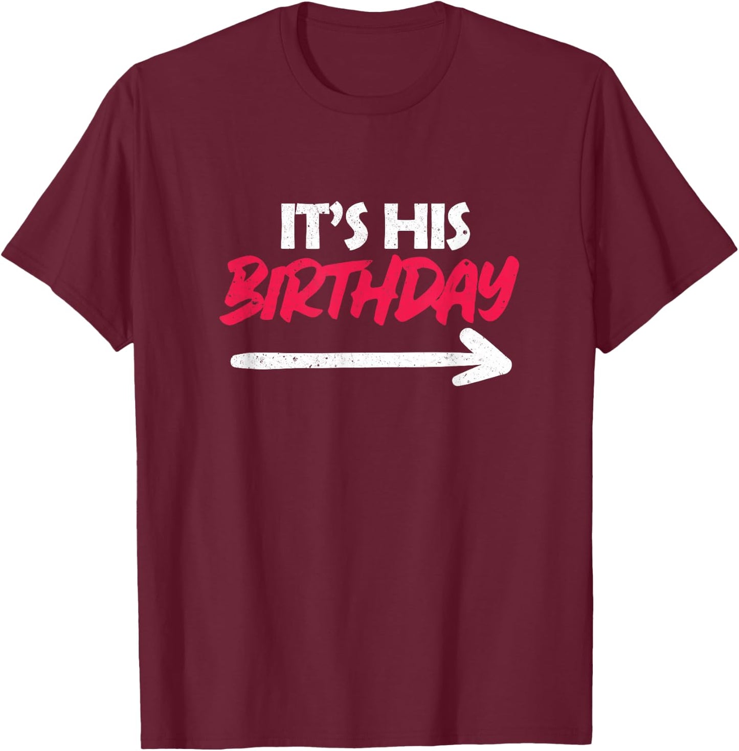Funny Friend It's His Birthday T-Shirt - T-Shirt | Maroon