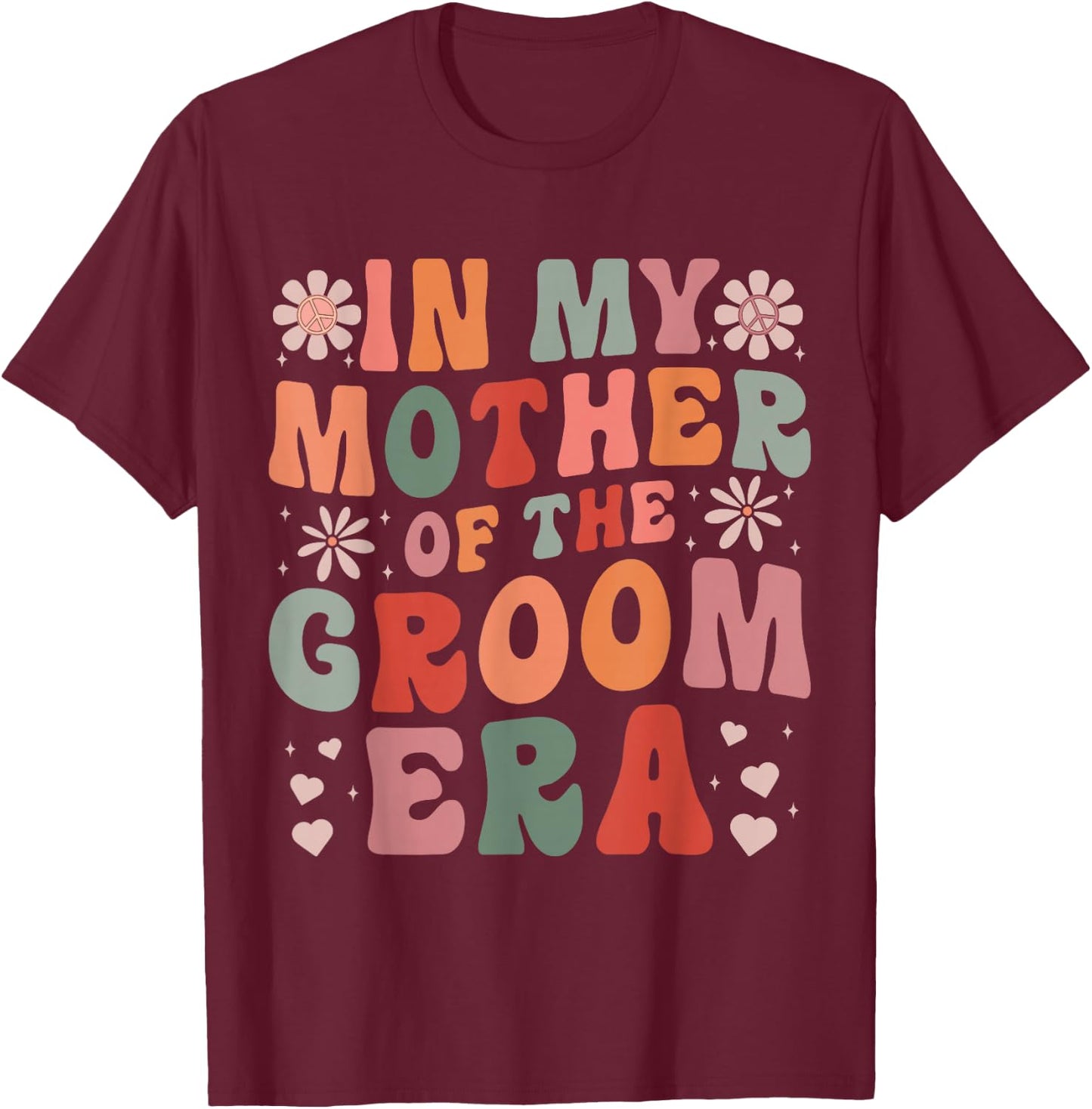 In My Mother Of The Groom Era T-Shirt - T-Shirt | Maroon