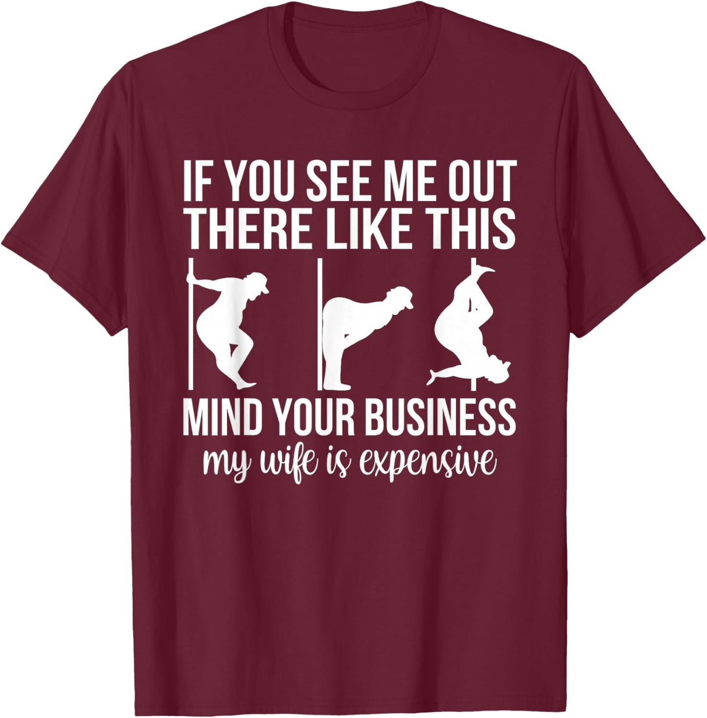 Funny Adult Humor My Wife is Expensive Funny Stripper Gag T-Shirt - T-Shirt | Maroon