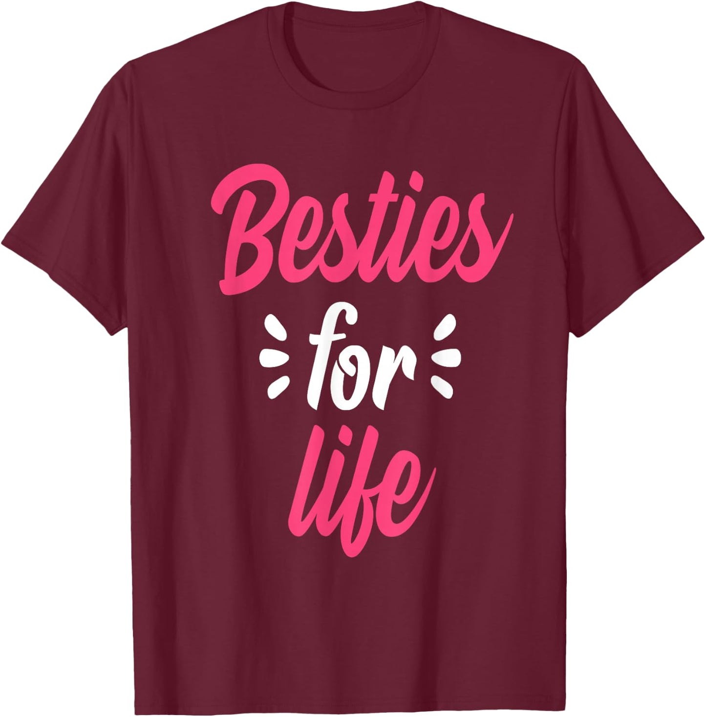 Besties For Life BFF Best Friends Forever Mantra Gift T-Shirt - T-Shirt | Maroon