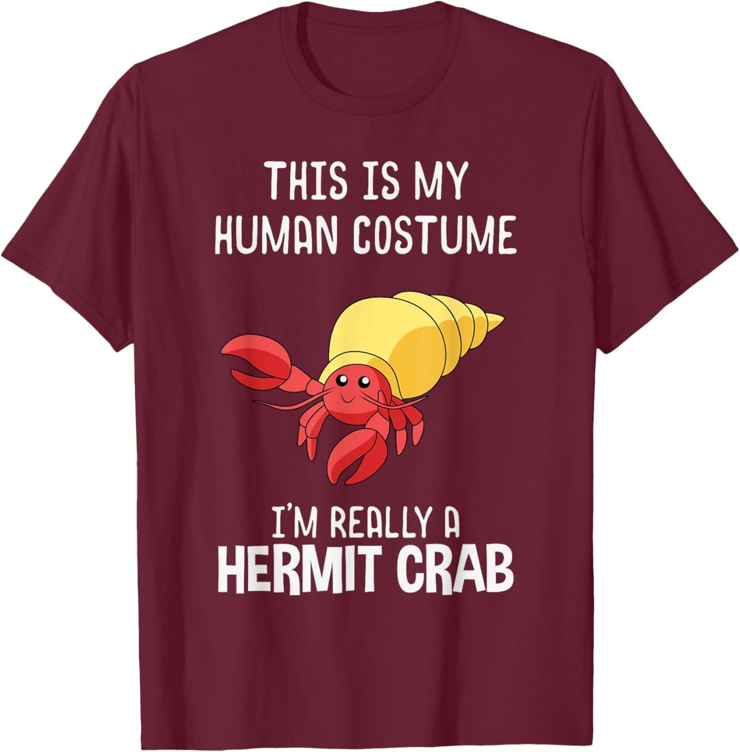 This Is My Human Costume I'm Really A Hermit Crab Lover Gift T-Shirt - T-Shirt | Maroon