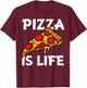 Funny Pizza Gift Pizza Lovers Boys Girls Pizza is Life Small T-Shirt - T-Shirt | Maroon
