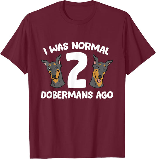 I Was Normal 2 Dobermans Ago Cute Doberman Pinscher T-Shirt - T-Shirt | Maroon