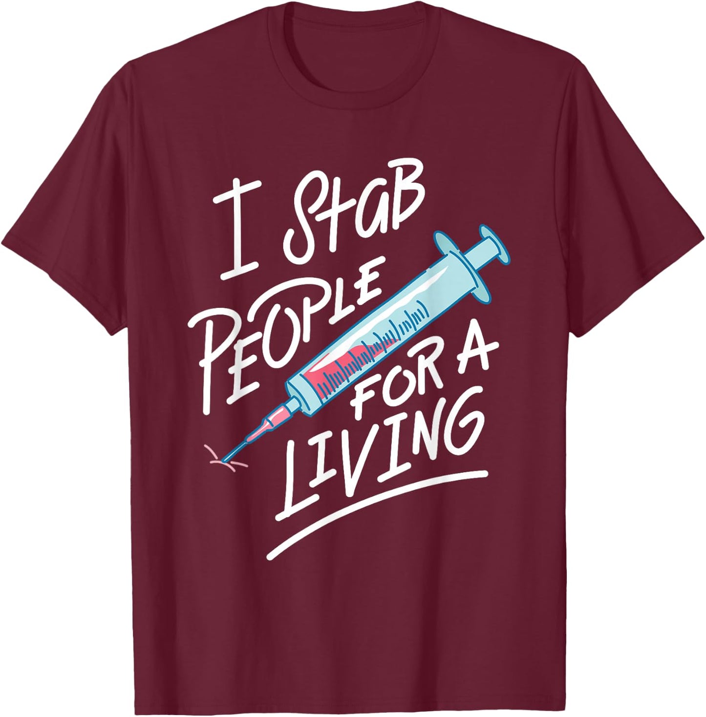 Nurse I Stab People For A Living Needle Nurse Phlebotomist T-Shirt - T-Shirt | Maroon