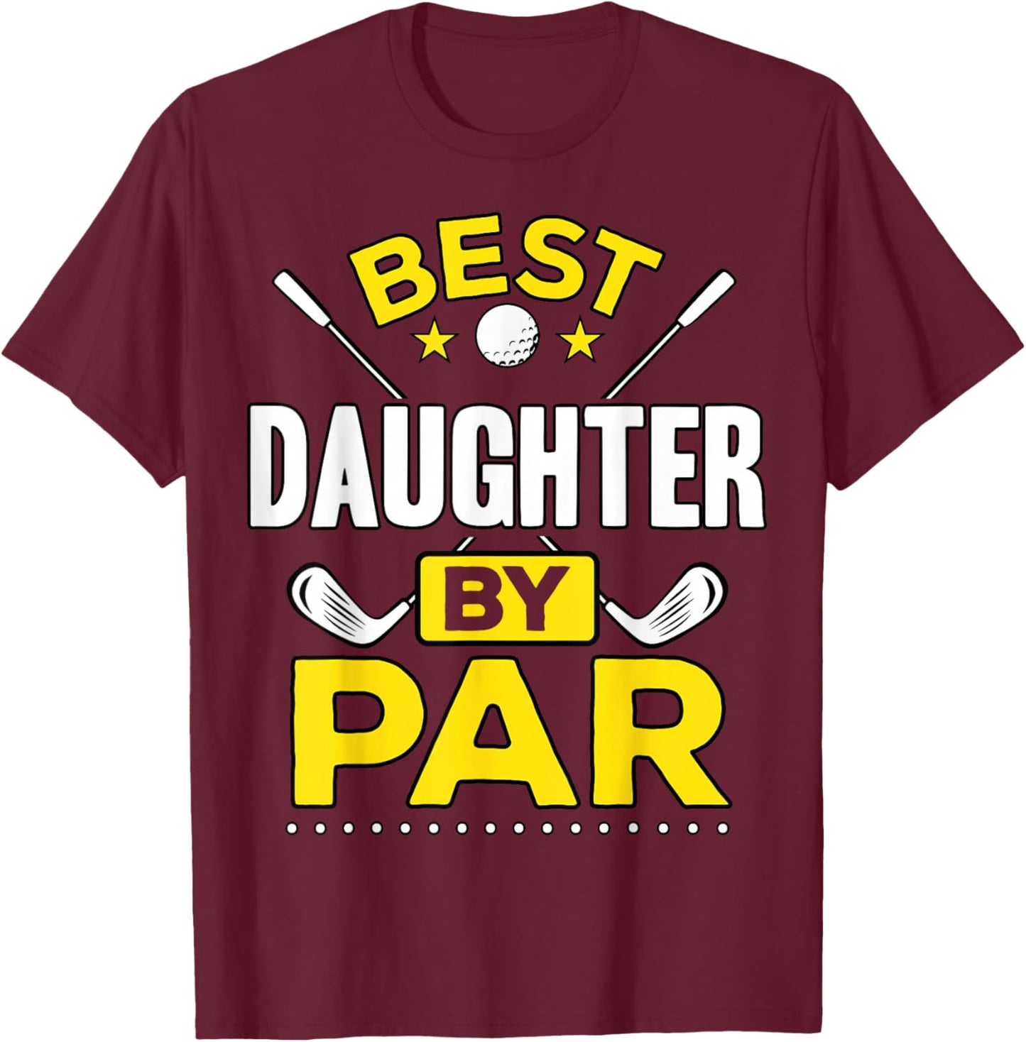 Best Daughter By Par Golf Daughter Gift T-Shirt - T-Shirt | Maroon