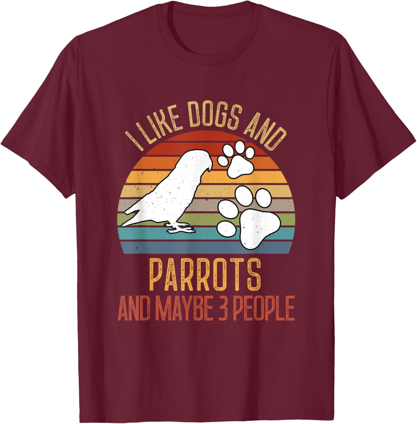 I Like Dogs And Parrots And Maybe 3 people Love Dogs Mom Women T-Shirt - T-Shirt | Maroon