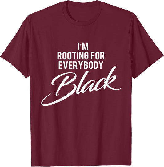 I'm Rooting For Everybody Black BLM Power T-Shirt - T-Shirt | Maroon