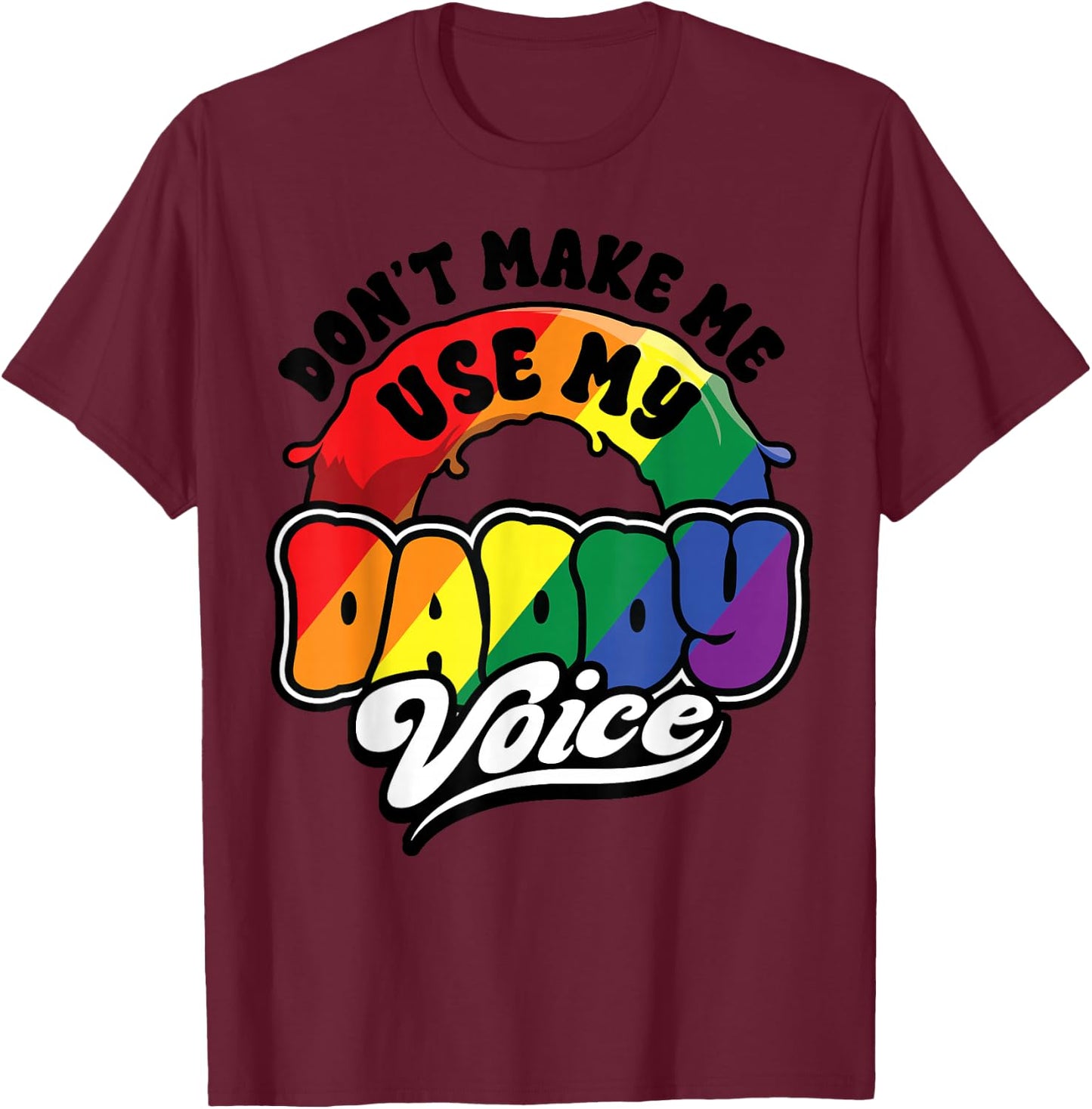 LGBT Gay Pride Month Dont Make Me Use My Daddy Voice Funny T-Shirt - T-Shirt | Maroon