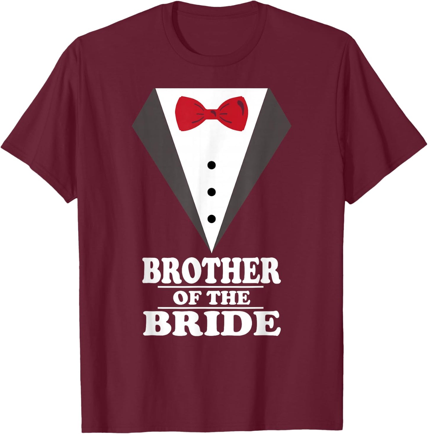 Brother Of The Bride Wedding Bachelor Bachelorette Party T-Shirt - T-Shirt | Maroon