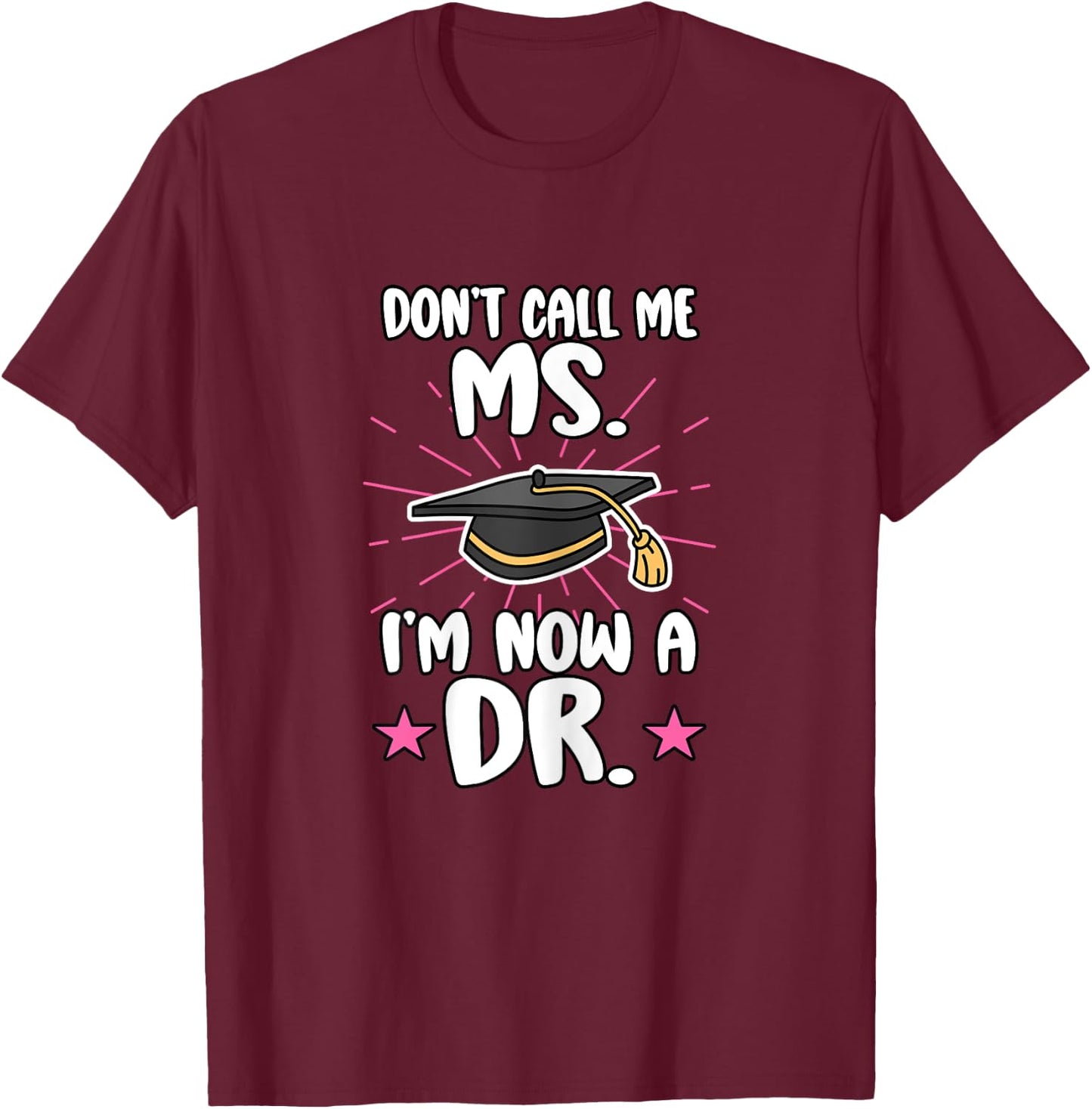 Doctor Don't Call Me Ms. I'm Now A Dr. Healthcare Worker Md T-Shirt - T-Shirt | Maroon