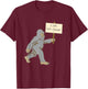 Bigfoot DB Cooper Funny Yeti Sasquatch Squatch T-Shirt - T-Shirt | Maroon