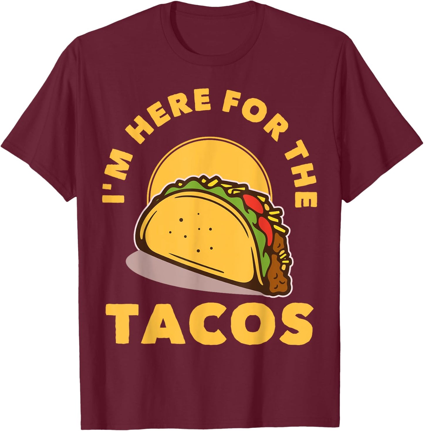 I'm Here For The Tacos T-Shirt - T-Shirt | Maroon