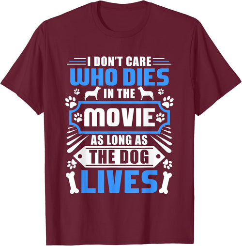I Don't Care Who Dies In The Movie Funny Dog Lover