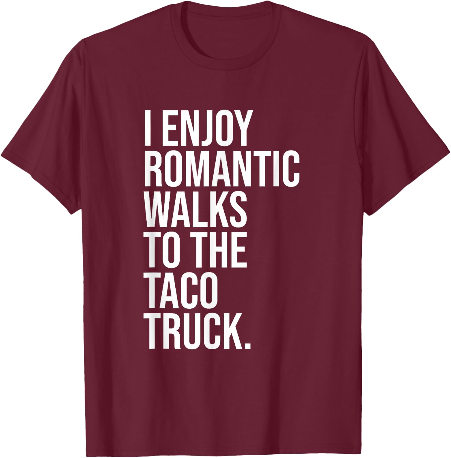 I Enjoy Romantic Walks To The Taco Truck T-Shirt - T-Shirt | Maroon