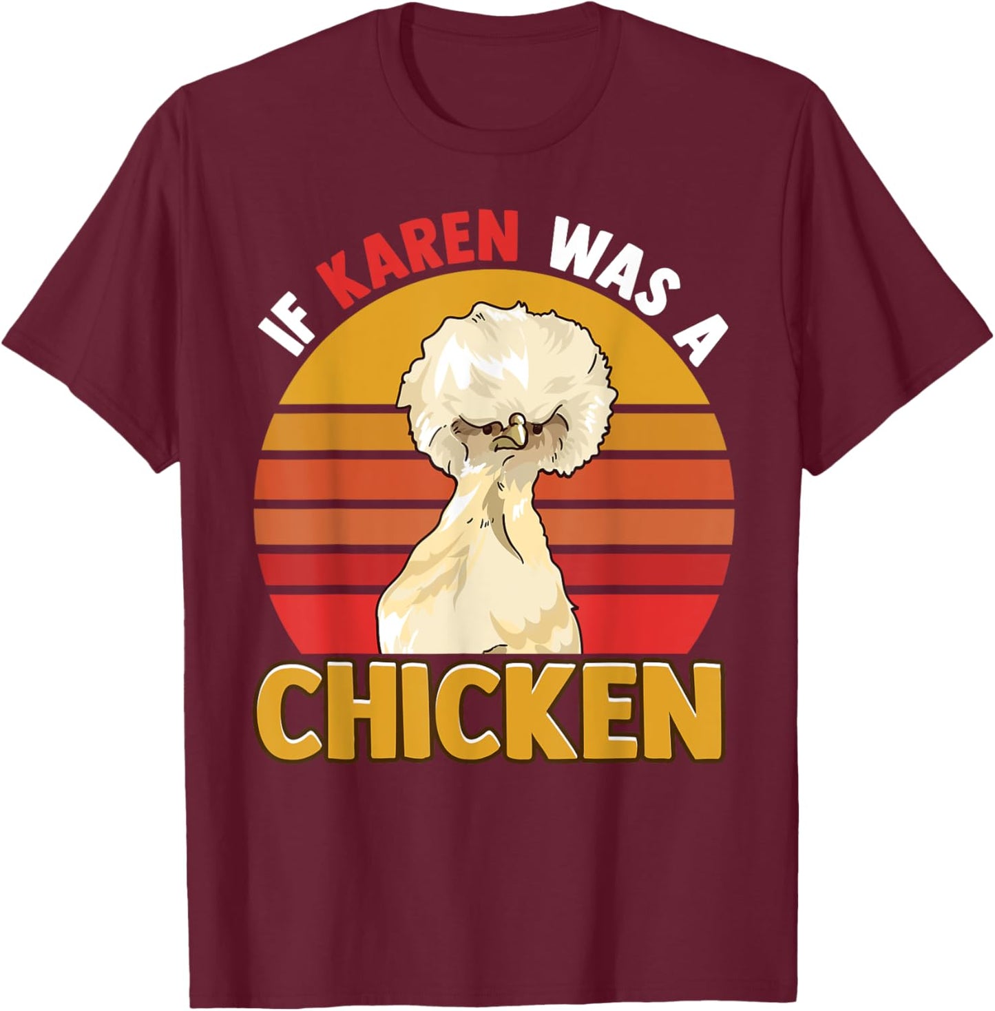 If Karen Was A Chicken Funny Chicken Farmers Apparel T-Shirt - T-Shirt | Maroon