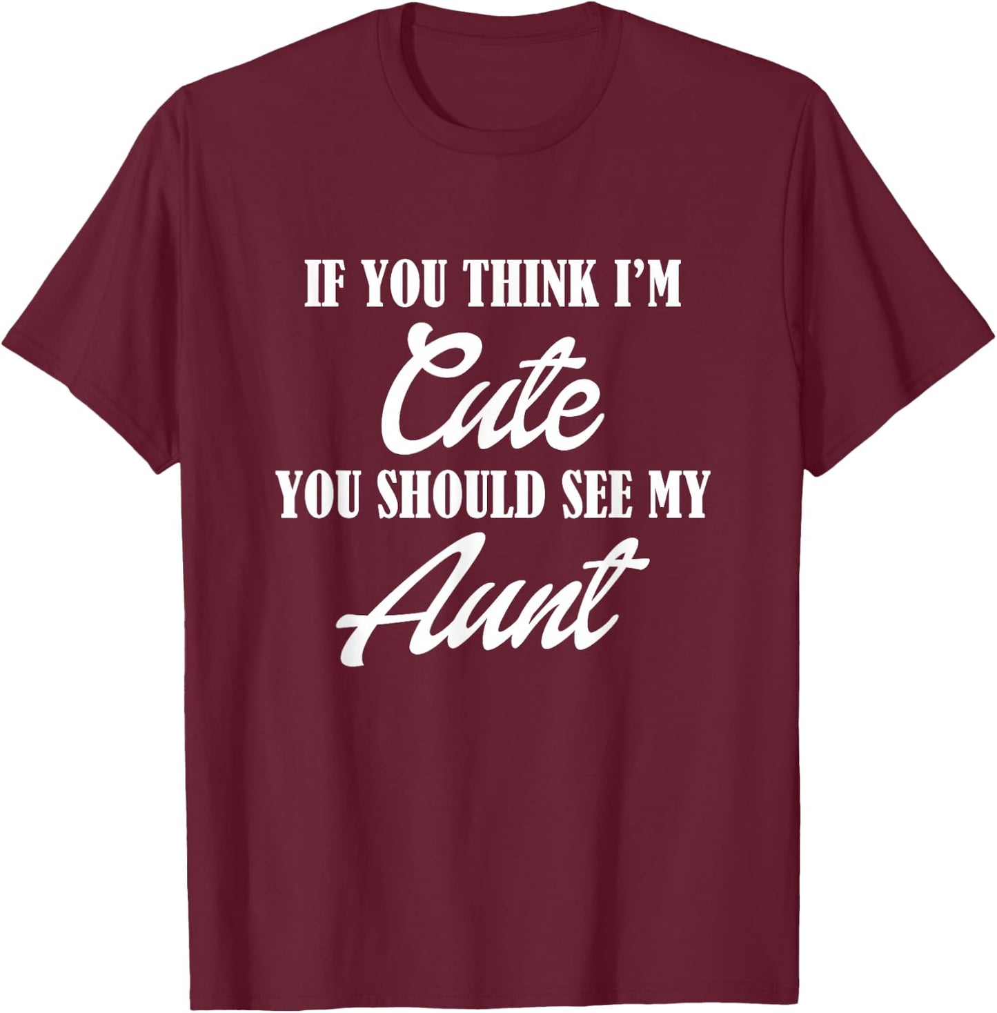 Awesome Kids If you think I'm Cute you should see my Aunt T-Shirt - T-Shirt | Maroon