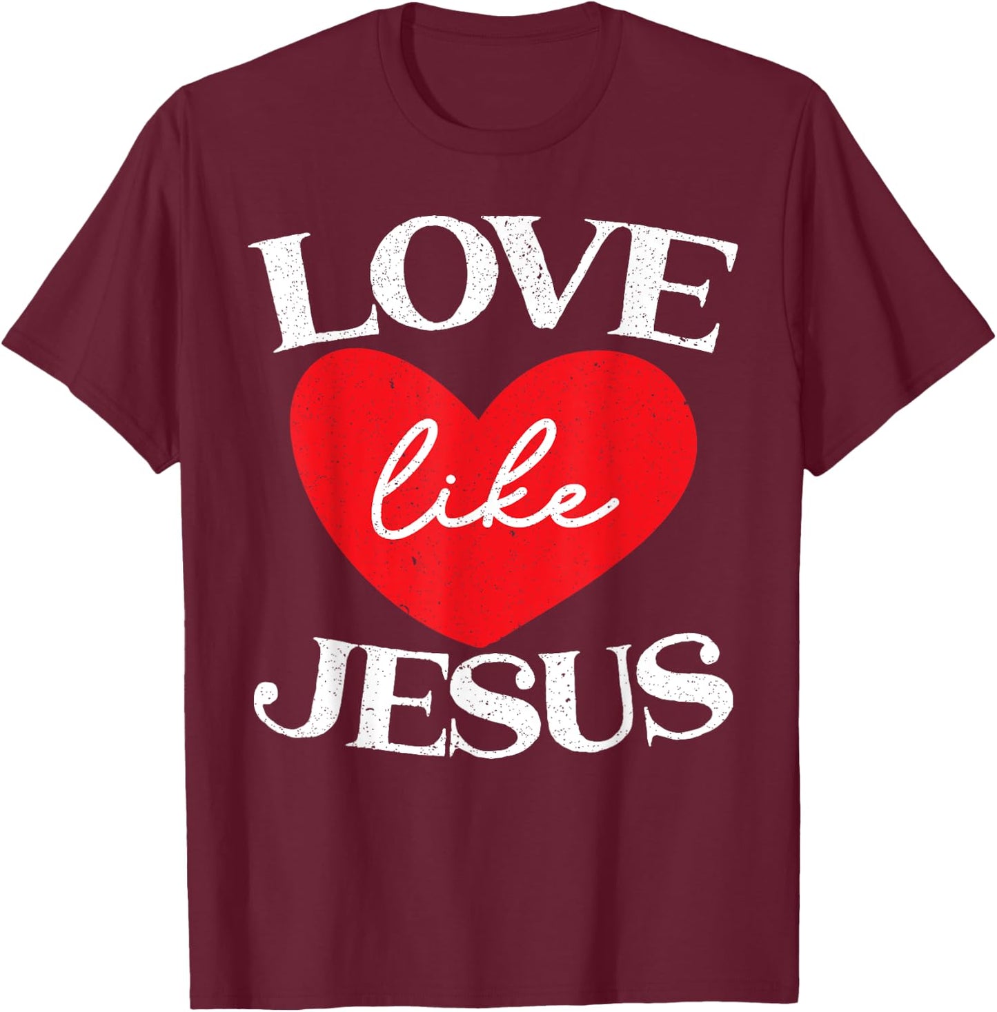 Love Like Jesus Christ God Christian Religious Faith T-Shirt - T-Shirt | Maroon