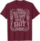 Old Enough Shirt Dont Give A Shit Fun Vintage Cussing Gift T-Shirt - T-Shirt | Maroon