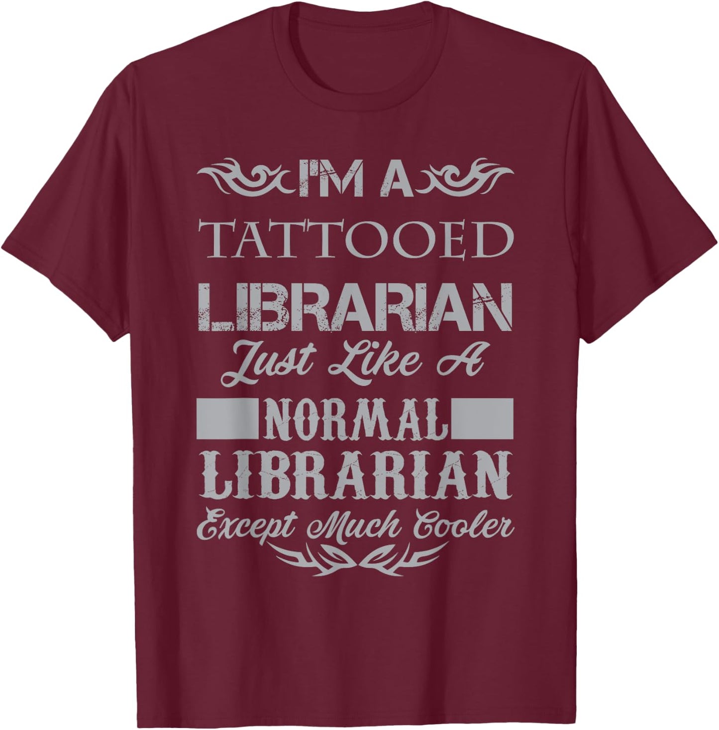 A Tattooed Librarian Like A Normal Librarian Shirt Gift T-Shirt - T-Shirt | Maroon