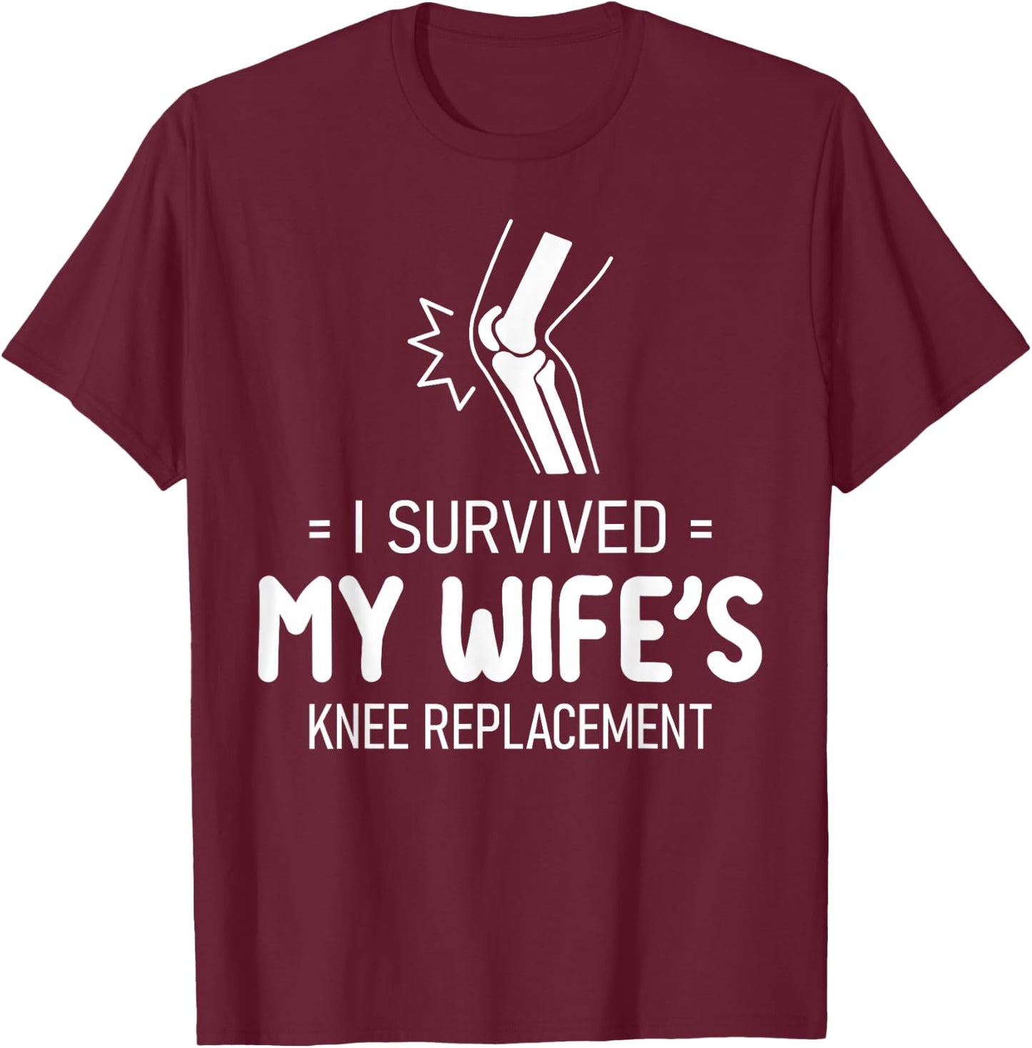 I Survived My Wife's Knee Replacement Husband Humor T-Shirt - T-Shirt | Maroon