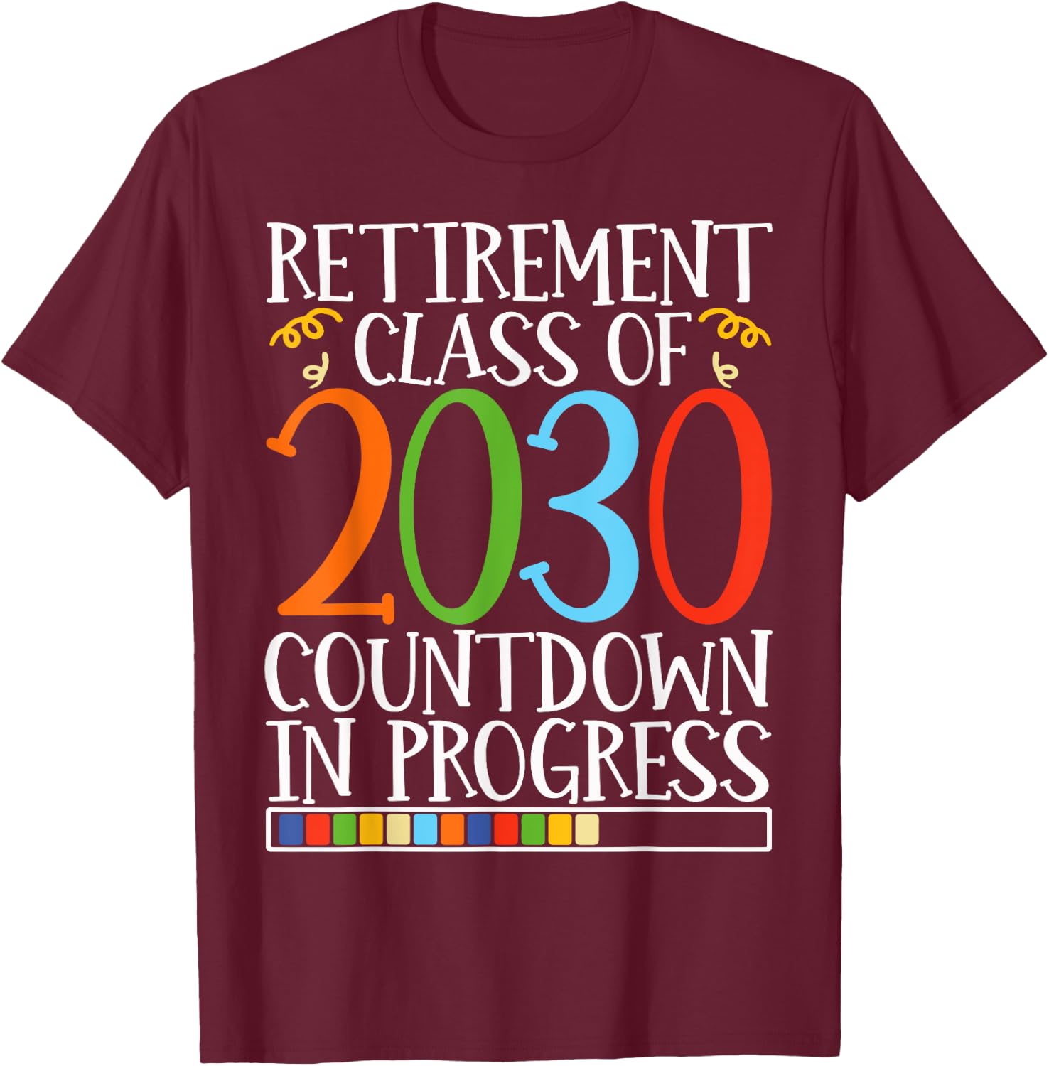 Retirement Class Of 2030 Countdown In Progress Fun Retire T-Shirt - T-Shirt | Maroon