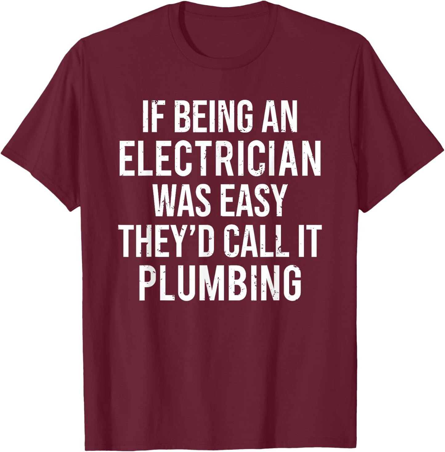 Funny Electrician Plumber If Being An Electrician T-Shirt - T-Shirt | Maroon