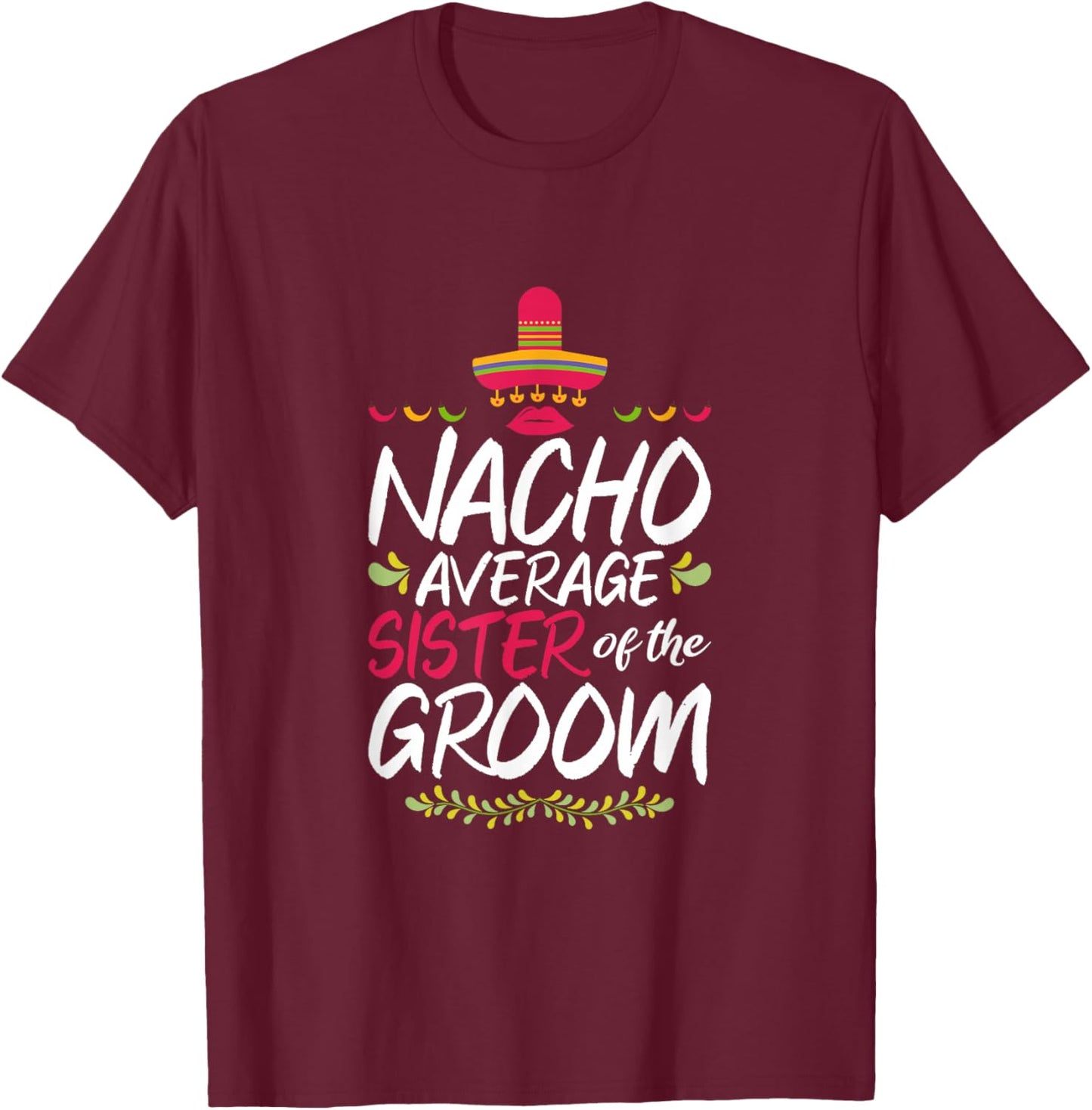 Nacho Average Sister Of The Groom - Cinco De Mayo T-Shirt - T-Shirt | Maroon