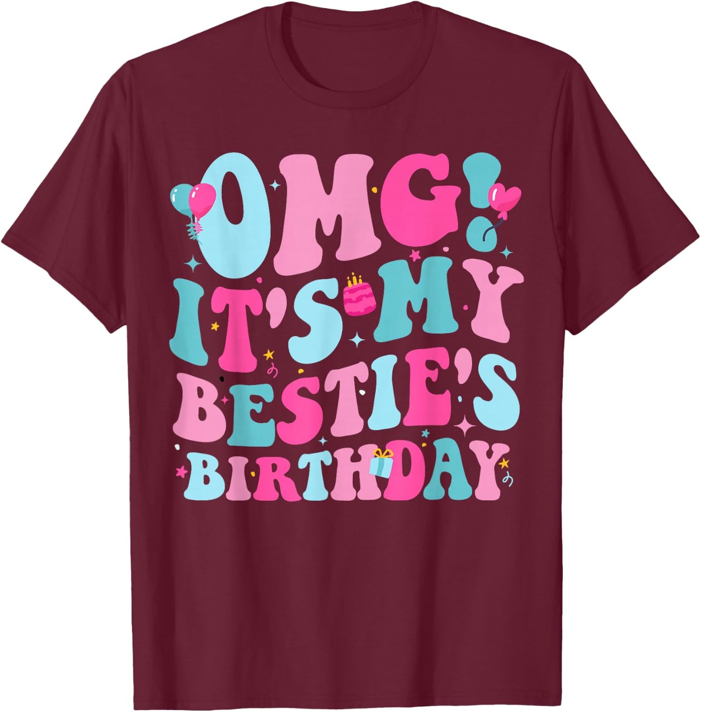 OMG It's My Bestie's Birthday Funny Best Friend Birthday T-Shirt - T-Shirt | Maroon