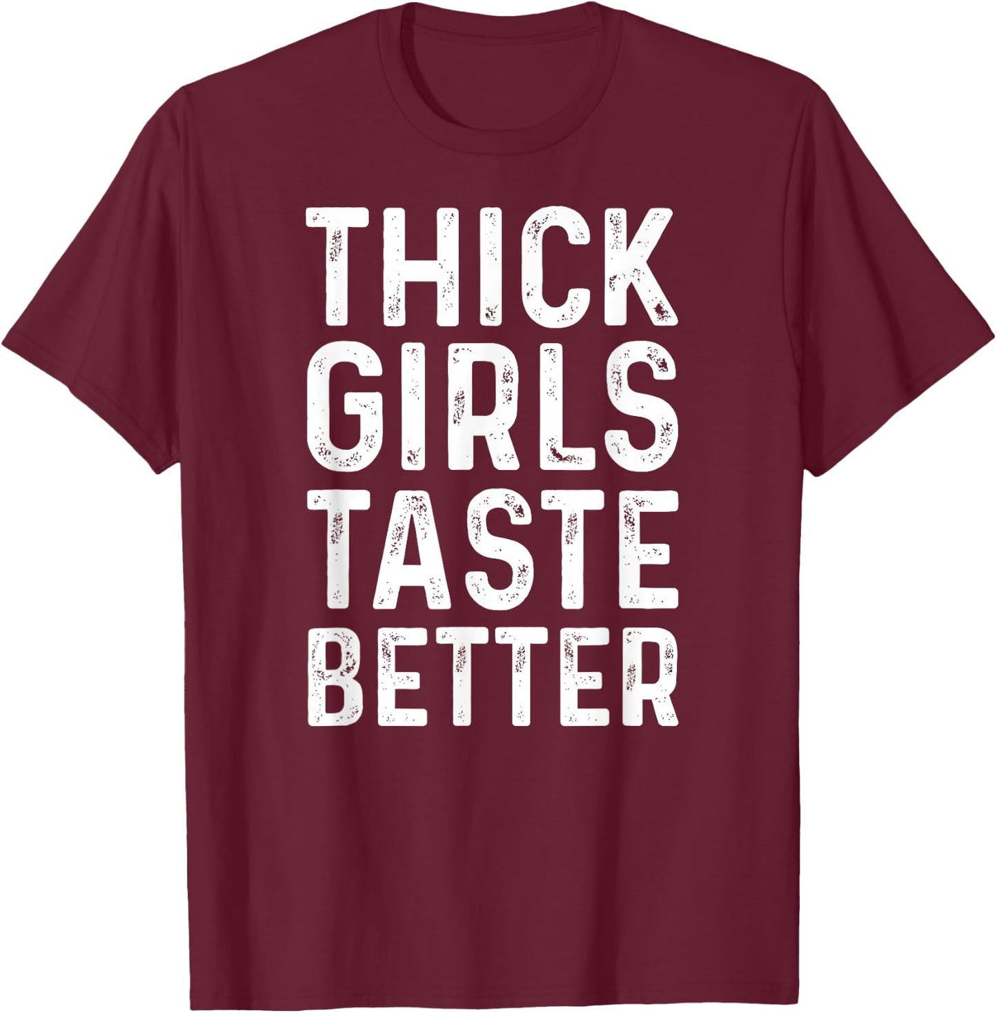 Thick Girls Taste Better Shirt Chubby Girls T-Shirt - T-Shirt | Maroon
