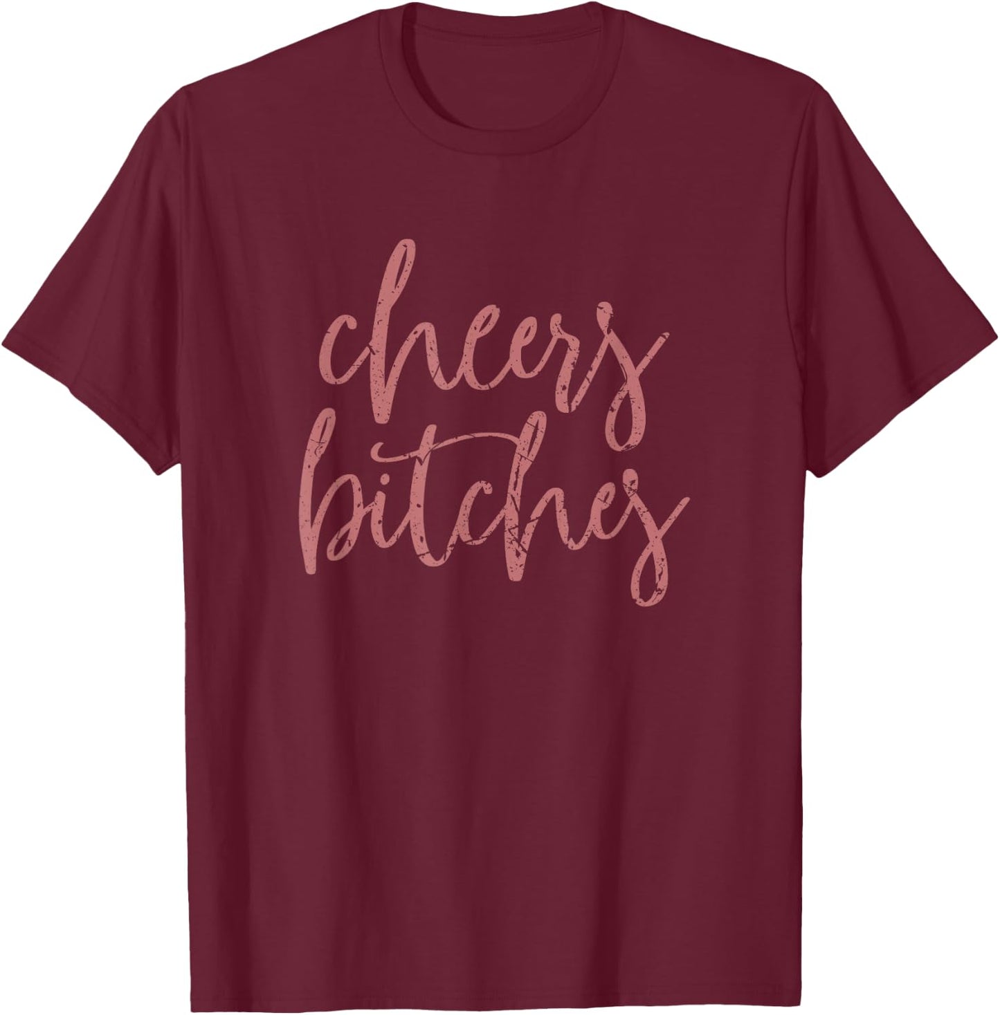 Cheers Bitches Cute Bride Bridesmaid Bachelorette Party T-Shirt - T-Shirt | Maroon