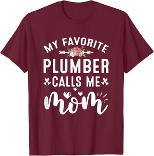 My Favorite Plumber Calls Me Mom Proud Plumber Mothers Day T-Shirt - T-Shirt | Maroon