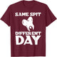 Same Spit Different Day T-Shirt - T-Shirt | Maroon