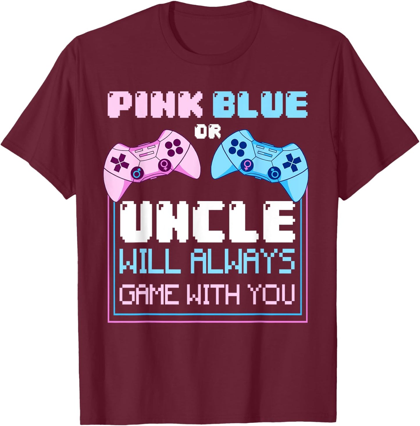 Gender Reveal Gaming Pink Or Blue Uncle Will Game With You T-Shirt - T-Shirt | Maroon