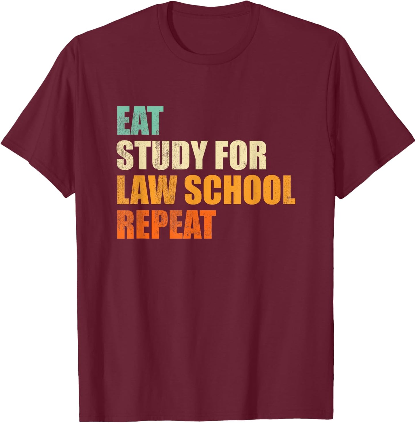 Eat Study For Law School Repeat Funny Law Student Gift T-Shirt - T-Shirt | Maroon
